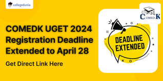 COMEDK UGET 2024 Registration Deadline Extended till April 28; Apply Here